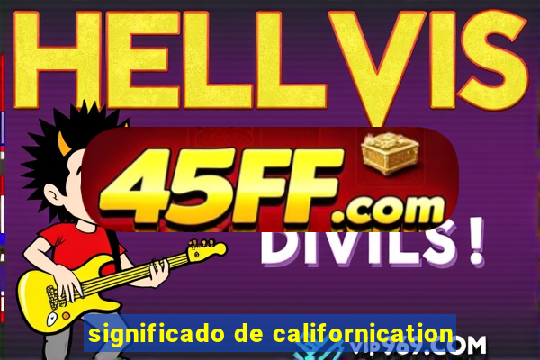 significado de californication